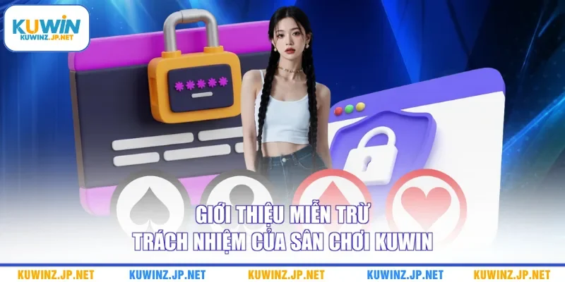 Miễn Trừ Trách Nhiệm 1 Giới thiệu miễn trừ trách nhiệm của sân chơi Kuwin