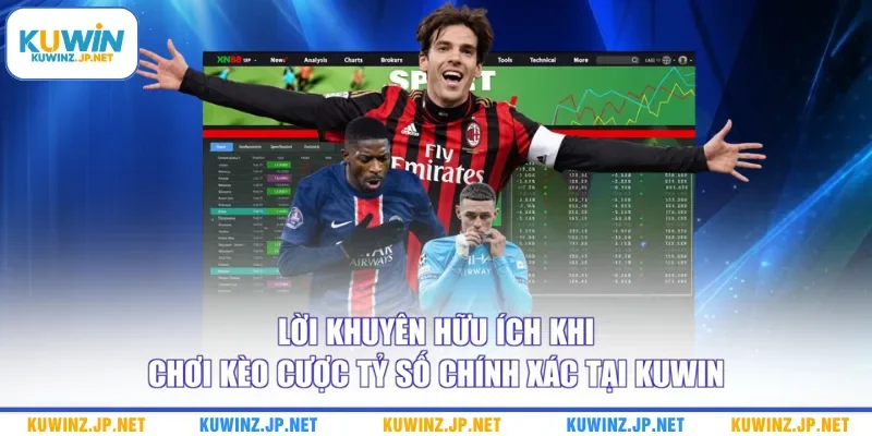 Lời khuyên hữu ích khi chơi kèo cược tỷ số chính xác tại Kuwin